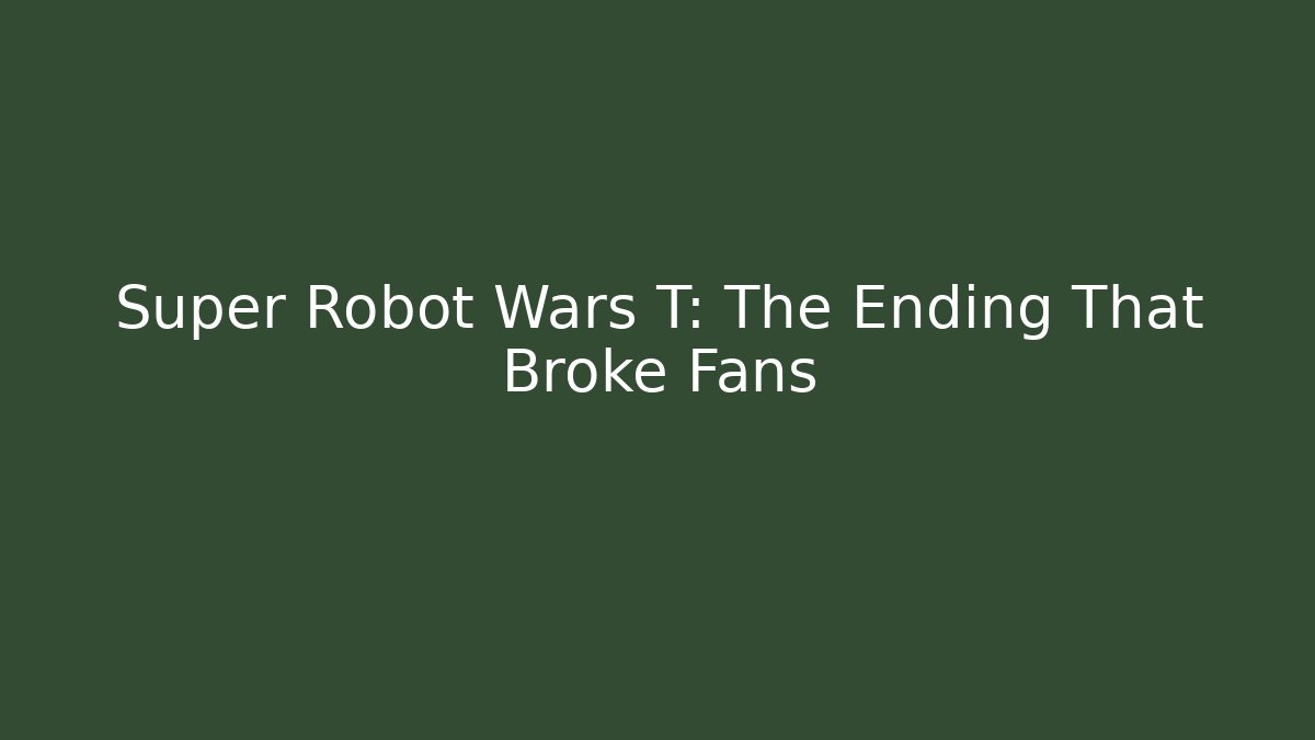 Super Robot Wars T: The Ending That Broke Fans