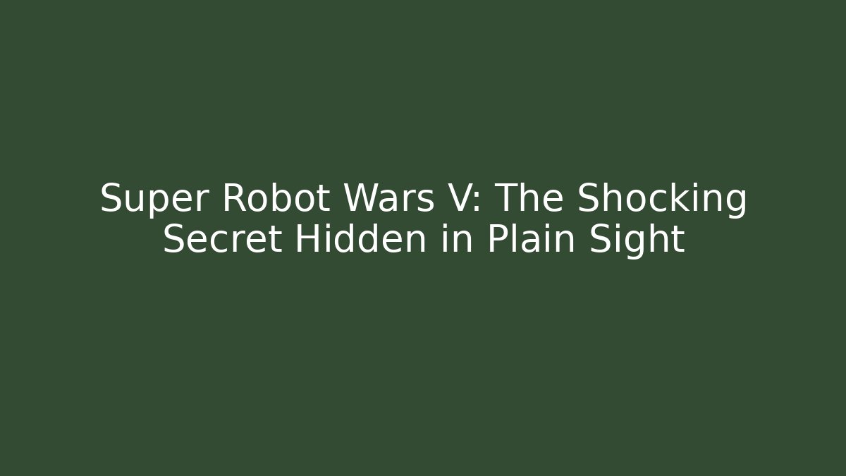 Super Robot Wars V: The Shocking Secret Hidden in Plain Sight - Create More Assets
