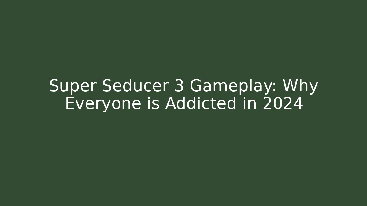 Super Seducer 3 Gameplay: Why Everyone is Addicted in 2024 - Create More Assets