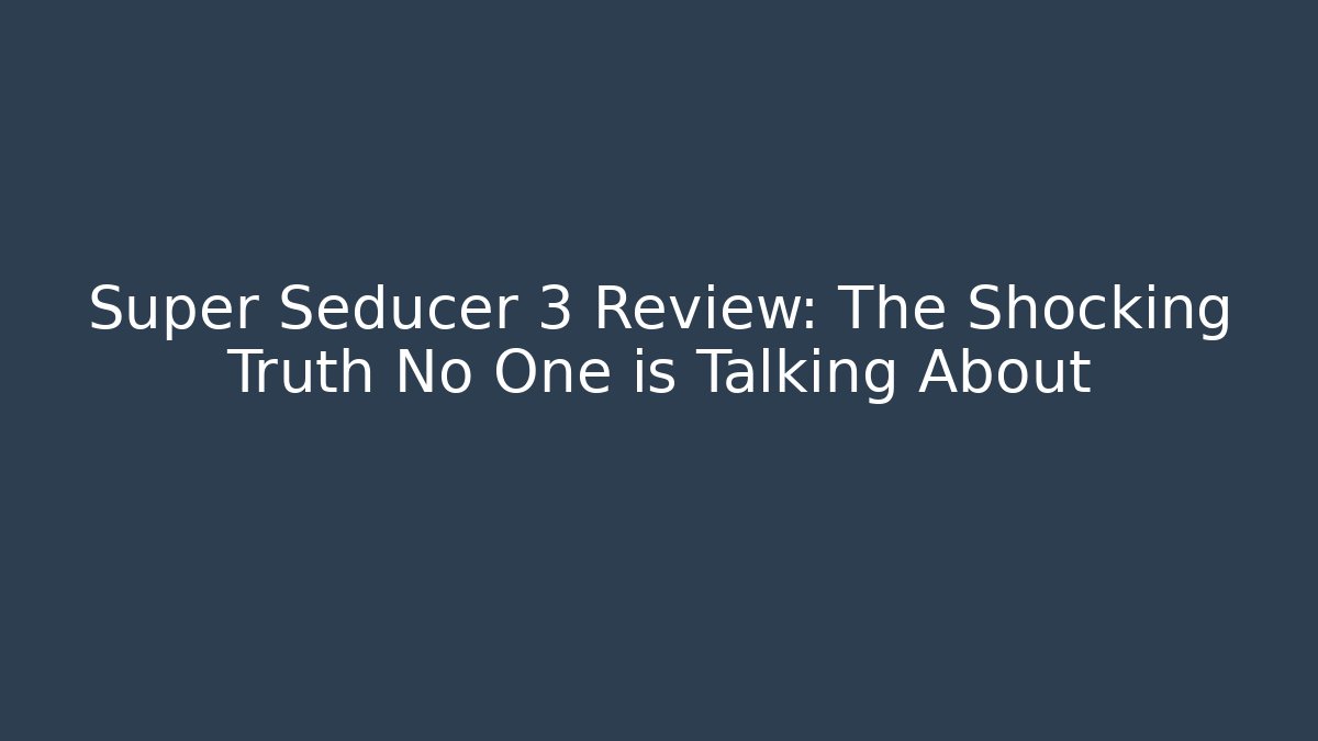 Super Seducer 3 Review: The Shocking Truth No One is Talking About