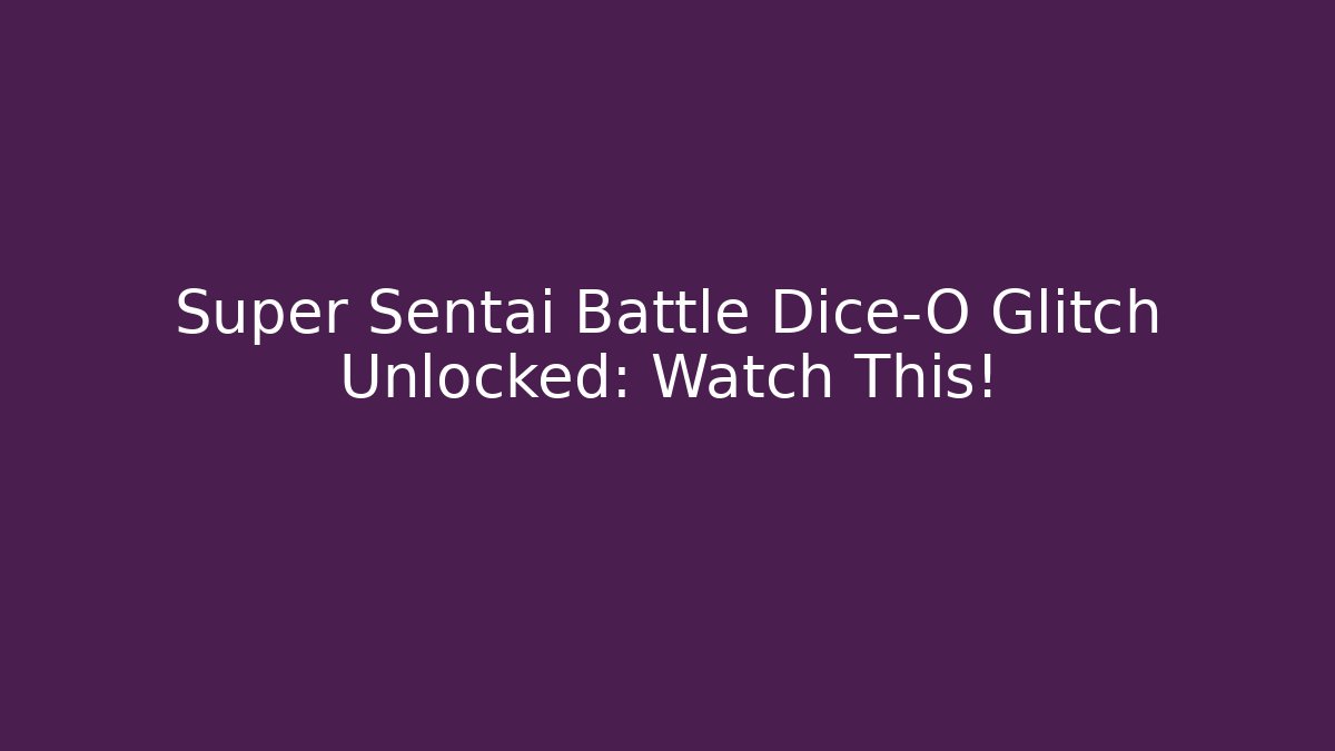 Super Sentai Battle Dice-O Glitch Unlocked: Watch This!