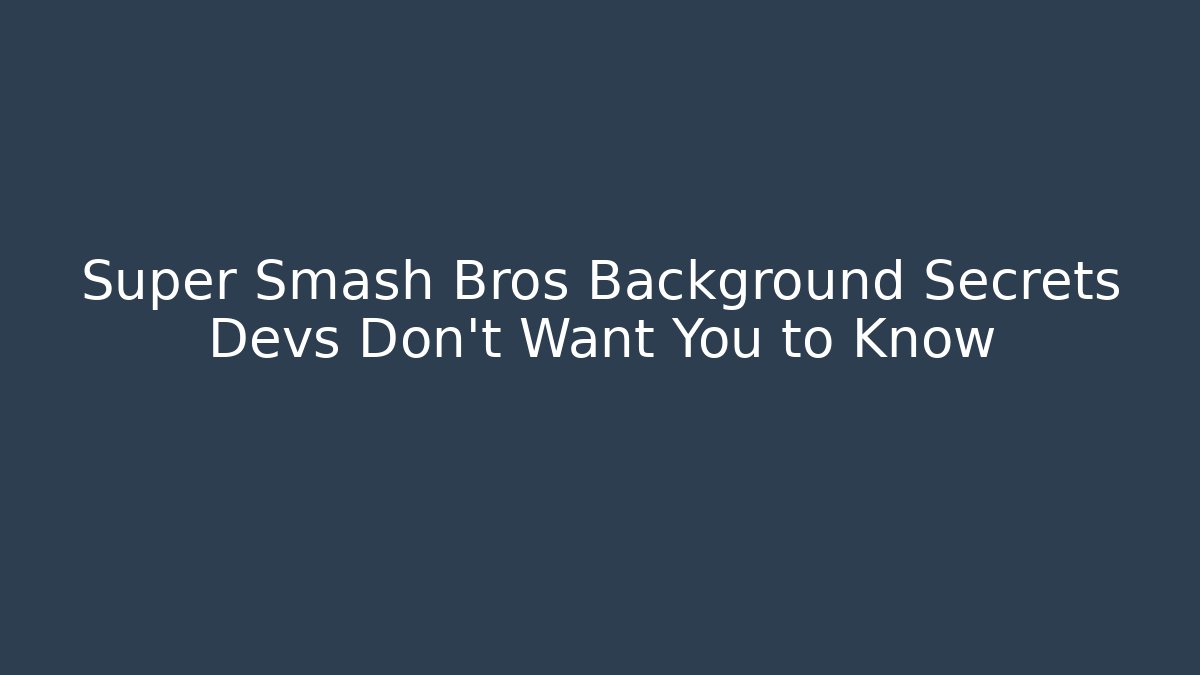 Super Smash Bros Background Secrets Devs Don’t Want You to Know
