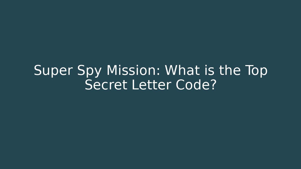 Super Spy Mission: What is the Top Secret Letter Code? - Create More Assets