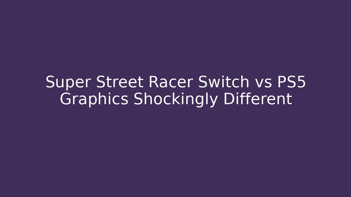 Super Street Racer Switch vs PS5 Graphics Shockingly Different