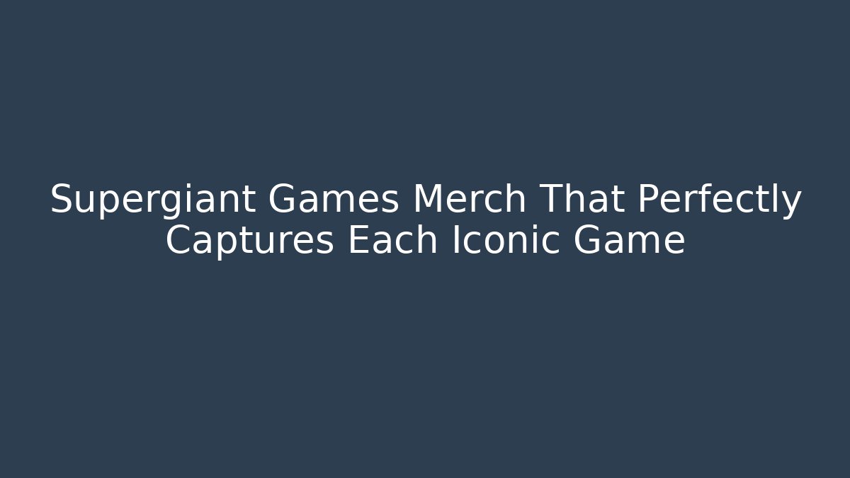 Supergiant Games Merch That Perfectly Captures Each Iconic Game