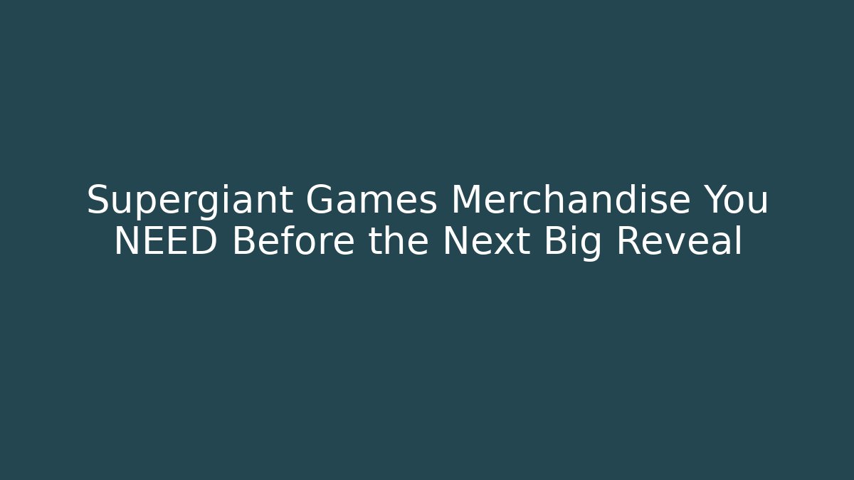 Supergiant Games Merchandise You NEED Before the Next Big Reveal