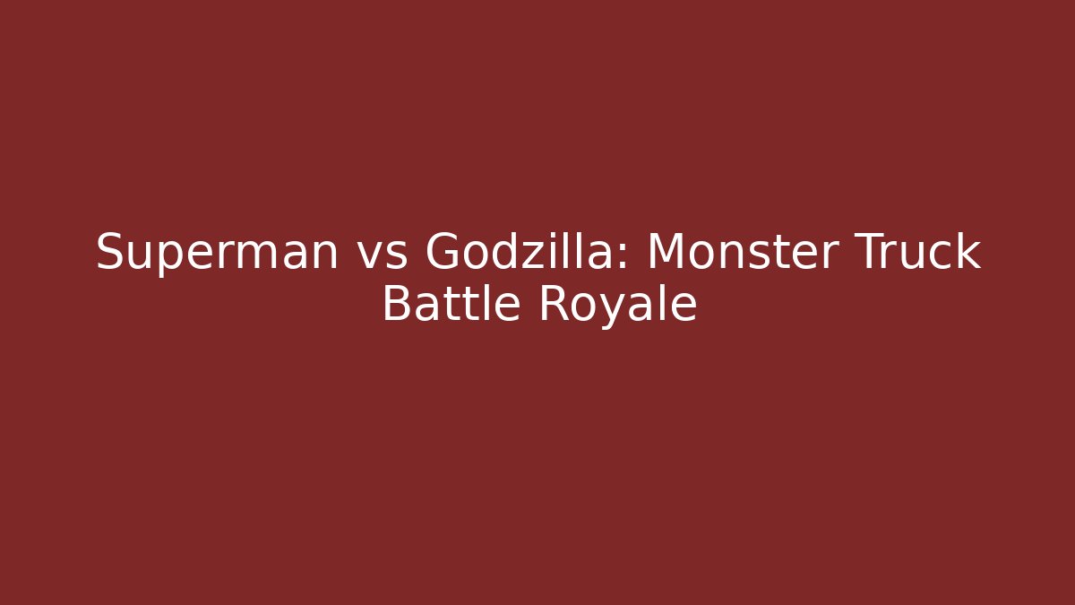 Superman vs Godzilla: Monster Truck Battle Royale