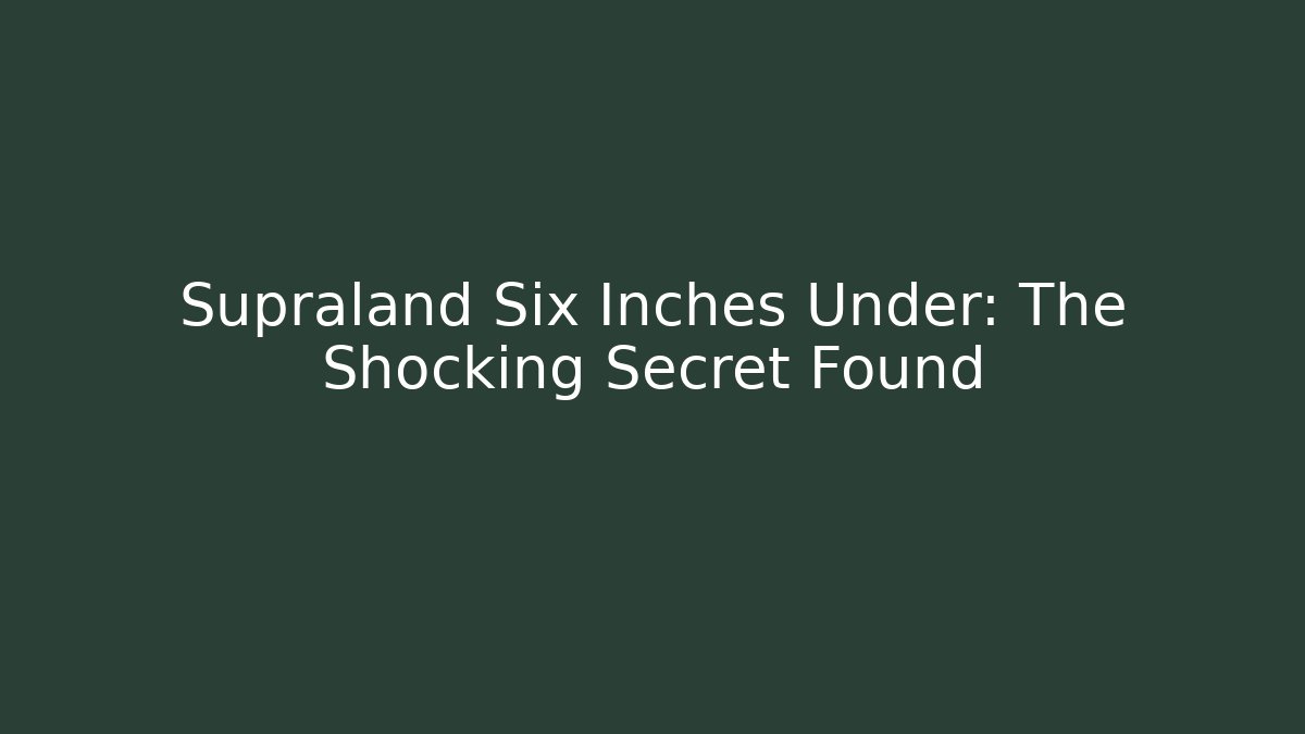 Supraland Six Inches Under: The Shocking Secret Found