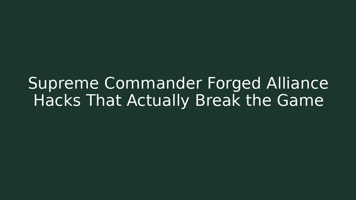 Supreme Commander Forged Alliance Hacks That Actually Break the Game - Create More Assets