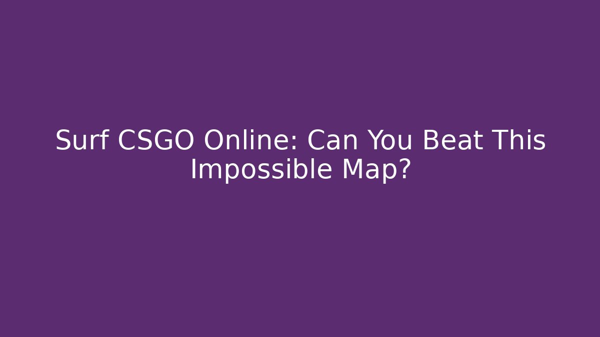 Surf CSGO Online: Can You Beat This Impossible Map? - Create More Assets