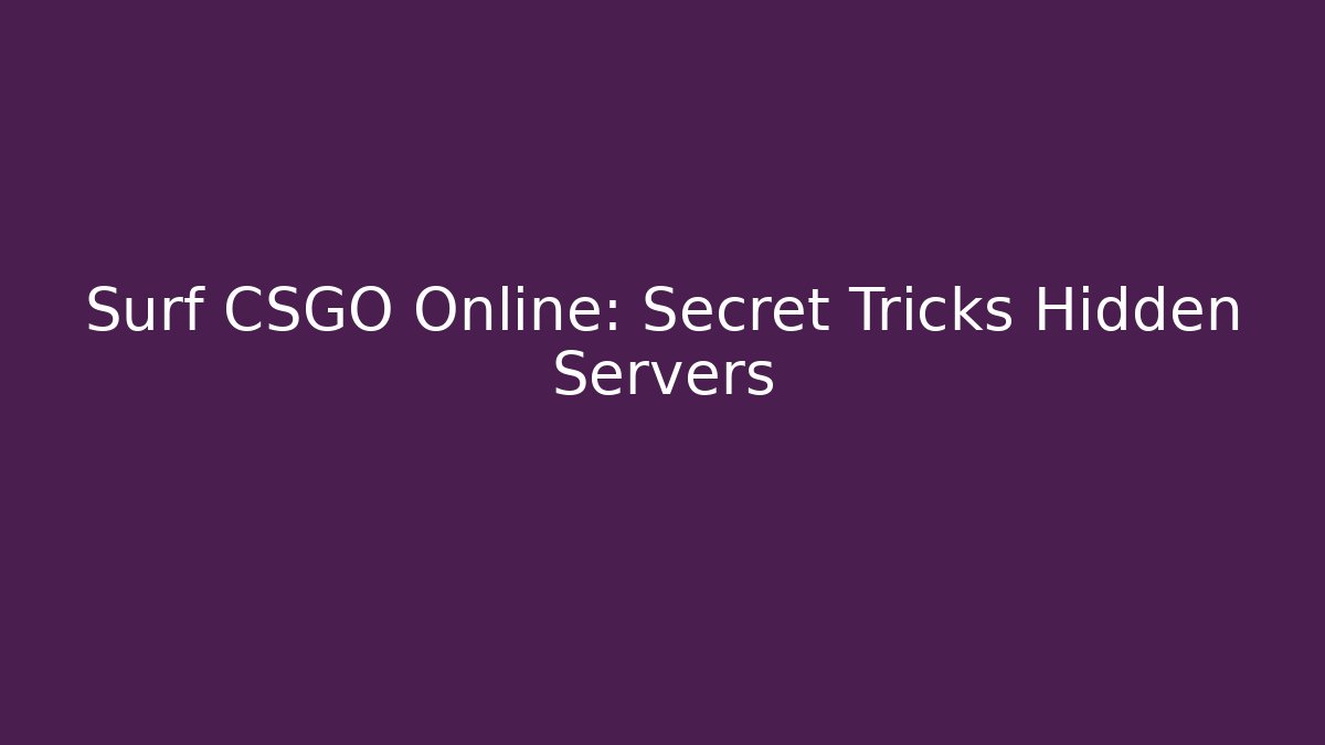Surf CSGO Online: Secret Tricks Hidden Servers
