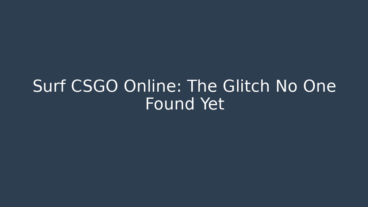 Surf CSGO Online: The Glitch No One Found Yet