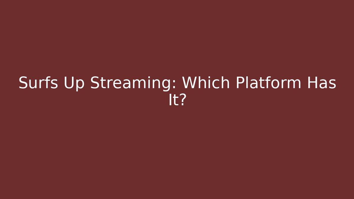 Surfs Up Streaming: Which Platform Has It? - Create More Assets
