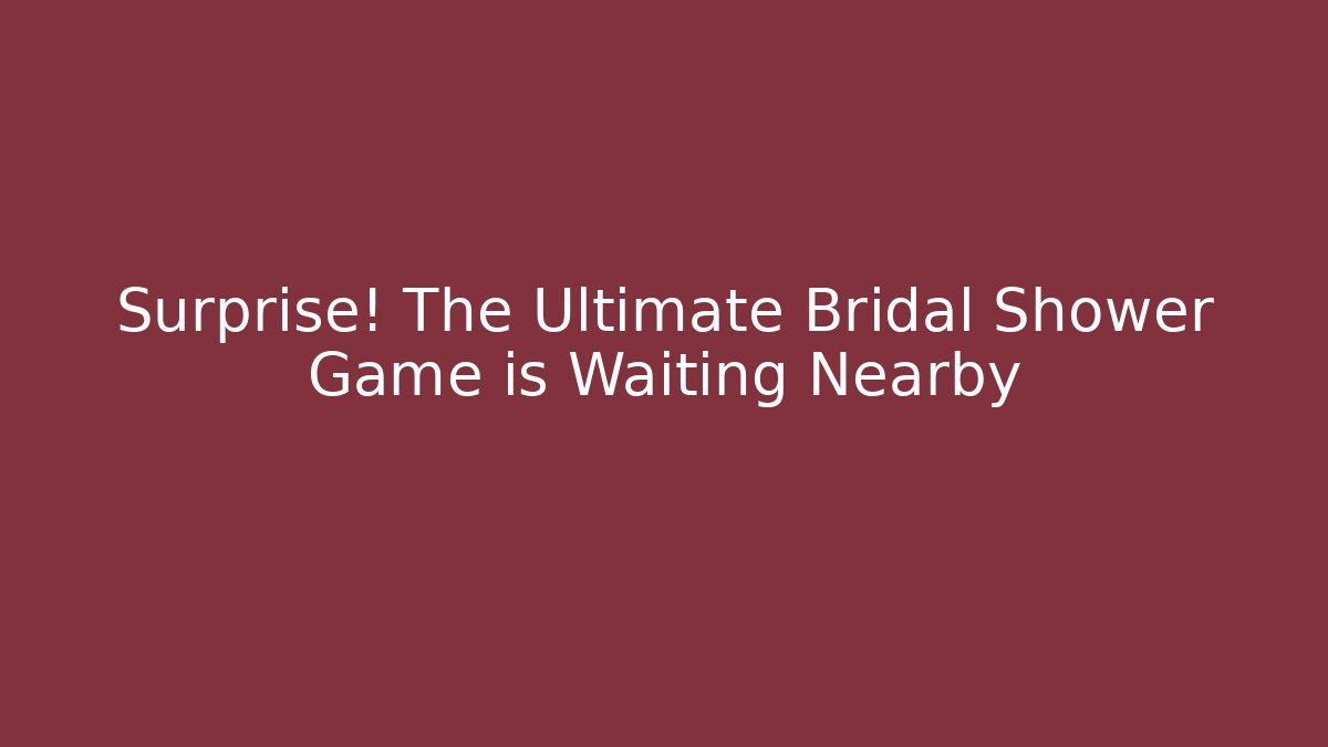 Surprise! The Ultimate Bridal Shower Game is Waiting Nearby
