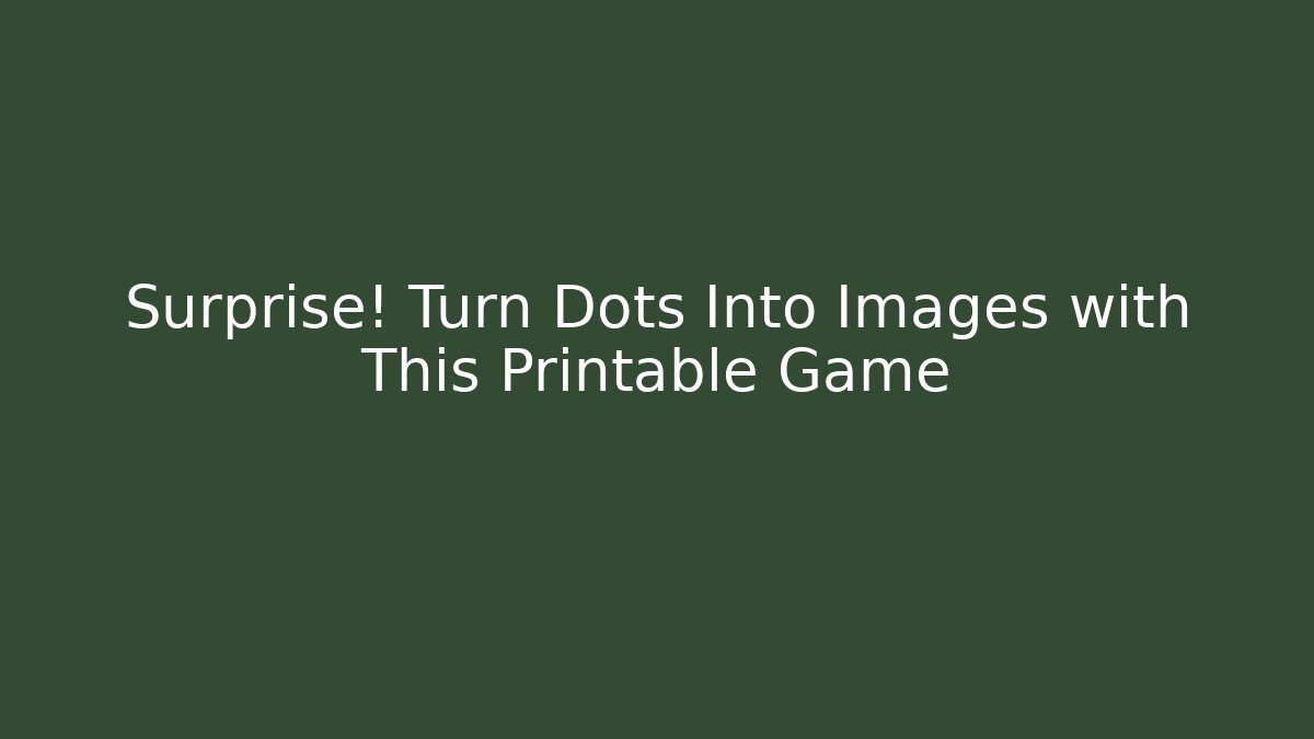 Surprise! Turn Dots Into Images with This Printable Game - Create More Assets