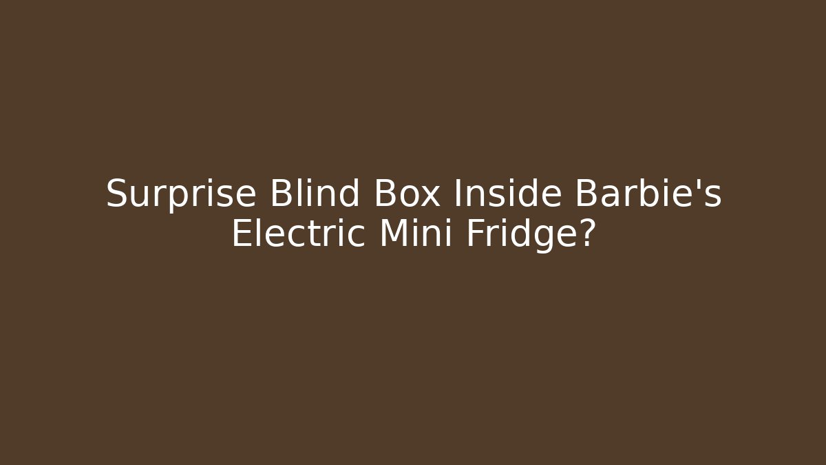 Surprise Blind Box Inside Barbie's Electric Mini Fridge?