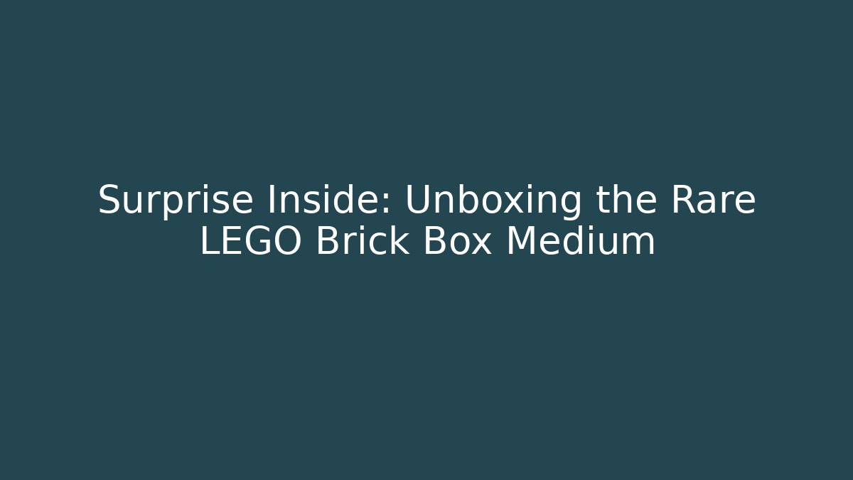 Surprise Inside: Unboxing the Rare LEGO Brick Box Medium