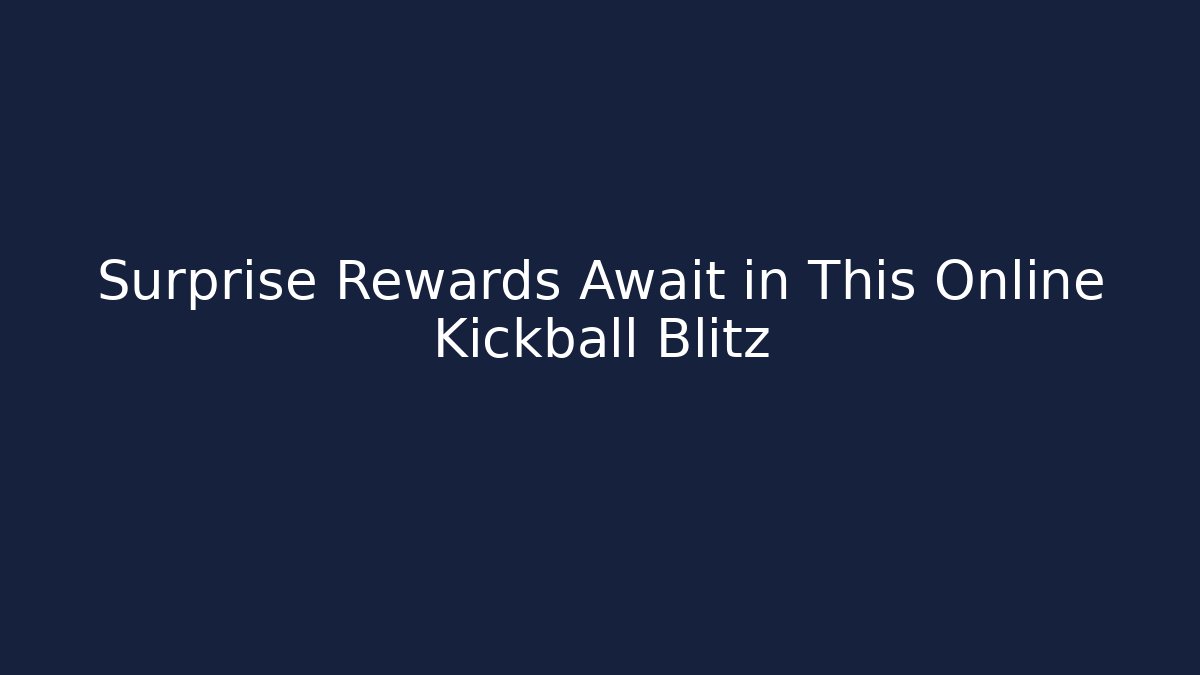 Surprise Rewards Await in This Online Kickball Blitz