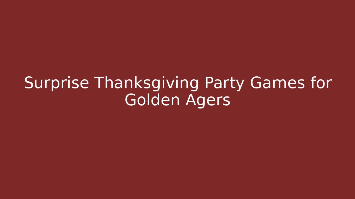 Surprise Thanksgiving Party Games for Golden Agers