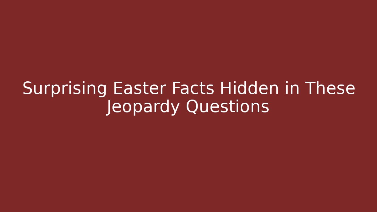 Surprising Easter Facts Hidden in These Jeopardy Questions - Create More Assets
