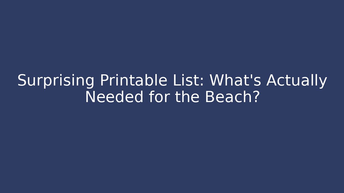Surprising Printable List: What's Actually Needed for the Beach? - Create More Assets
