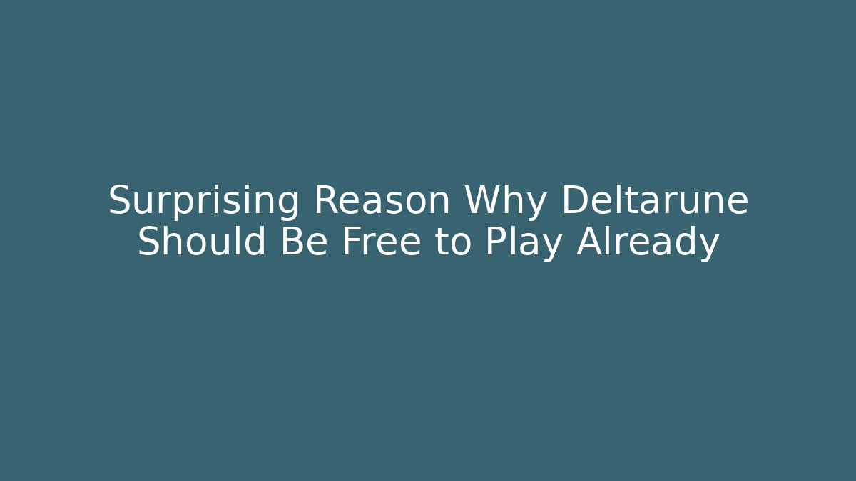 Surprising Reason Why Deltarune Should Be Free to Play Already