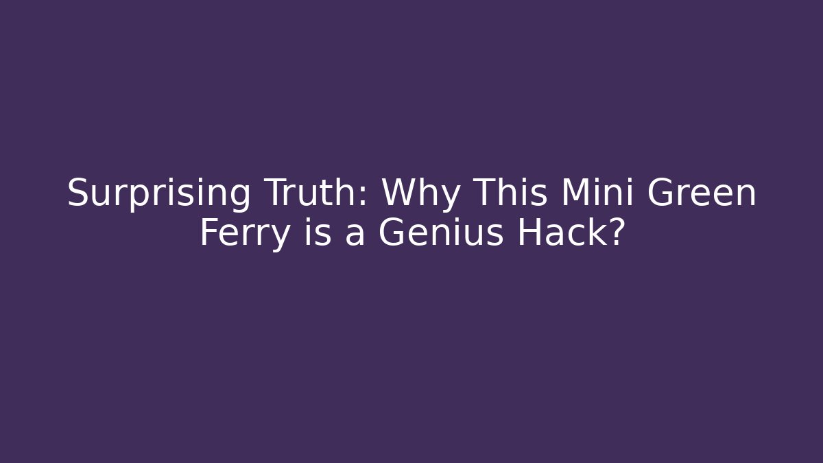 Surprising Truth: Why This Mini Green Ferry is a Genius Hack? - Create More Assets
