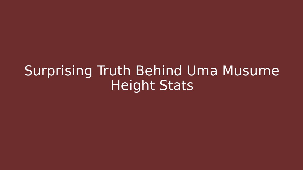 Surprising Truth Behind Uma Musume Height Stats - Create More Assets