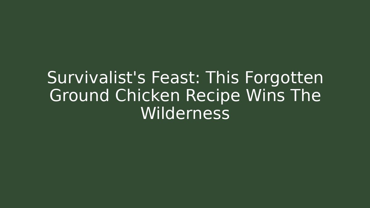 Survivalist’s Feast: This Forgotten Ground Chicken Recipe Wins The Wilderness