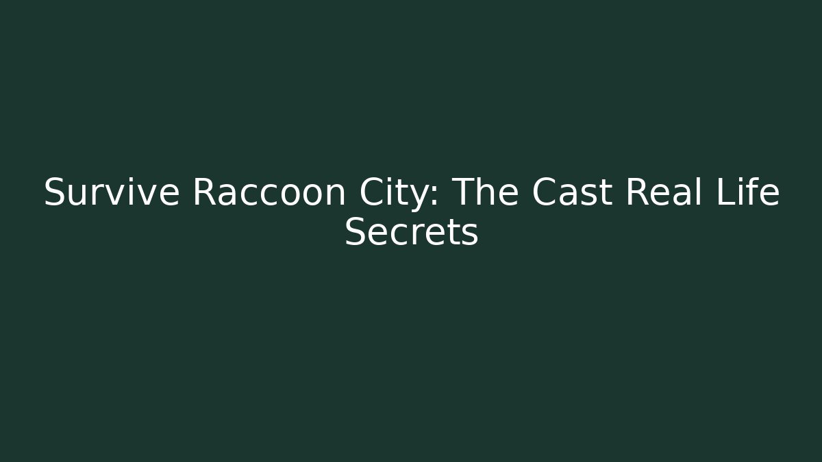 Survive Raccoon City: The Cast Real Life Secrets