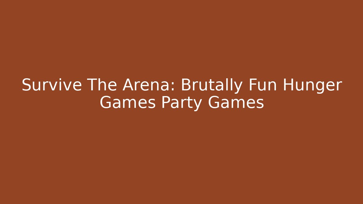 Survive The Arena: Brutally Fun Hunger Games Party Games