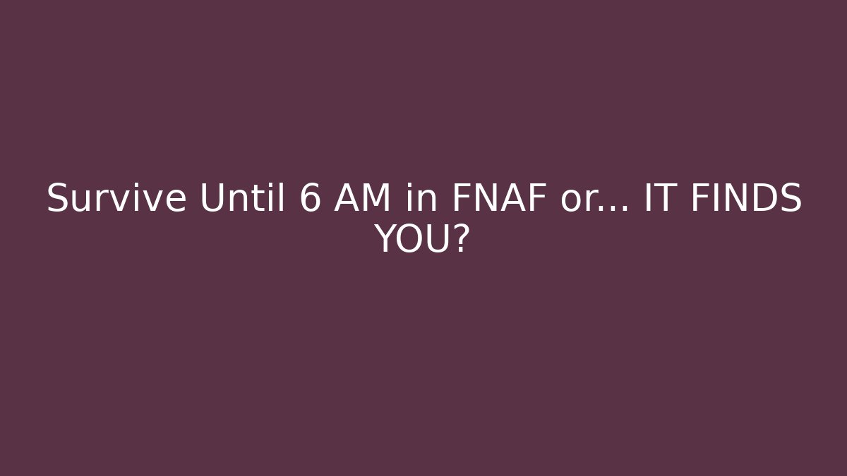 Survive Until 6 AM in FNAF or… IT FINDS YOU?
