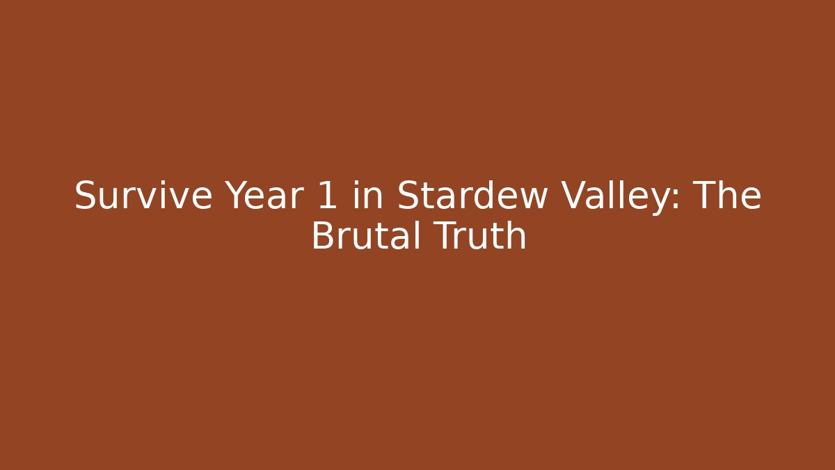 Survive Year 1 in Stardew Valley: The Brutal Truth