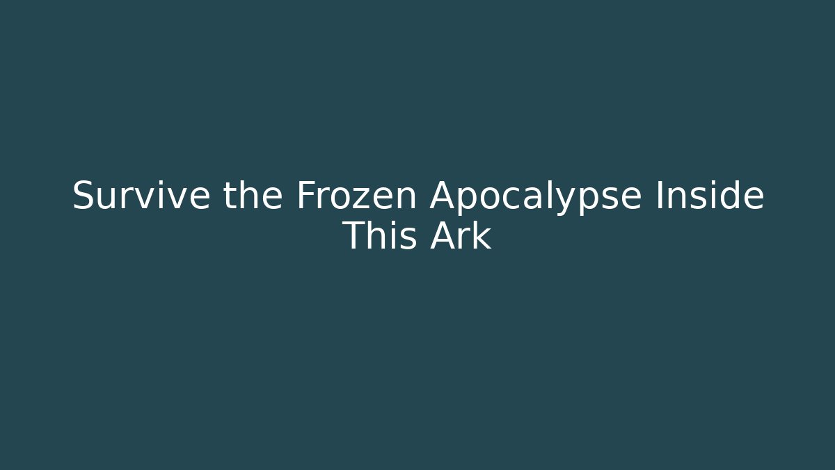 Survive the Frozen Apocalypse Inside This Ark