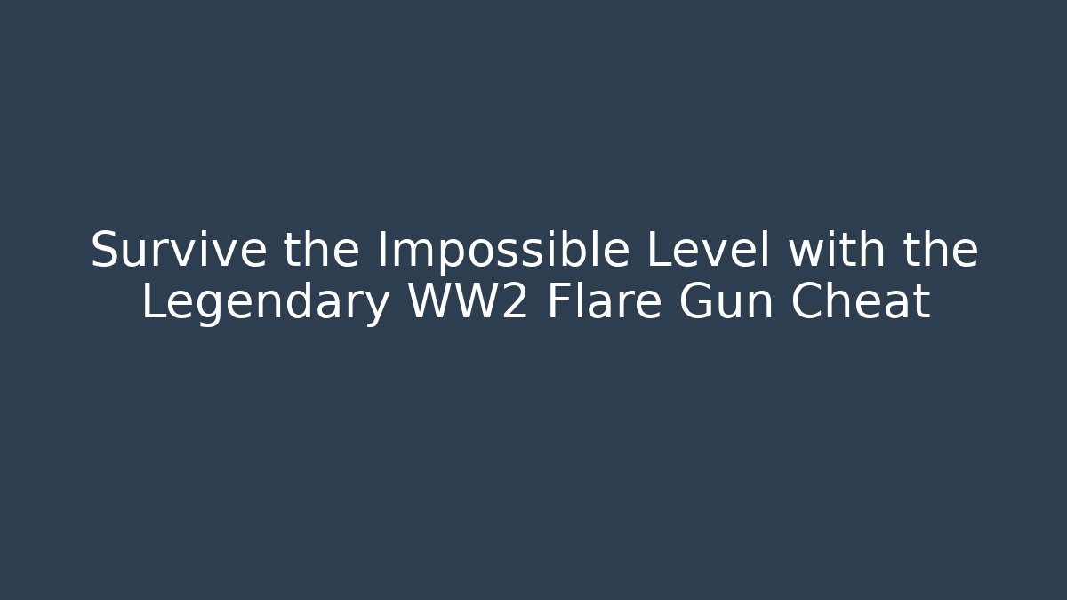 Survive the Impossible Level with the Legendary WW2 Flare Gun Cheat