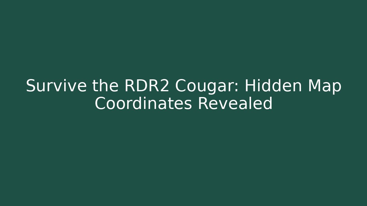 Survive the RDR2 Cougar: Hidden Map Coordinates Revealed - Create More Assets