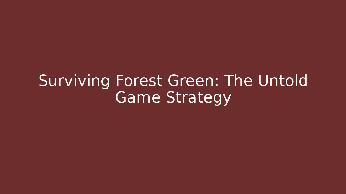 Surviving Forest Green: The Untold Game Strategy - Create More Assets