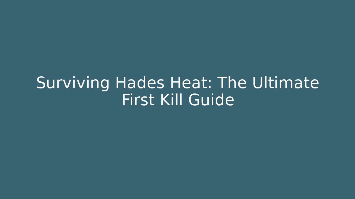 Surviving Hades Heat: The Ultimate First Kill Guide
