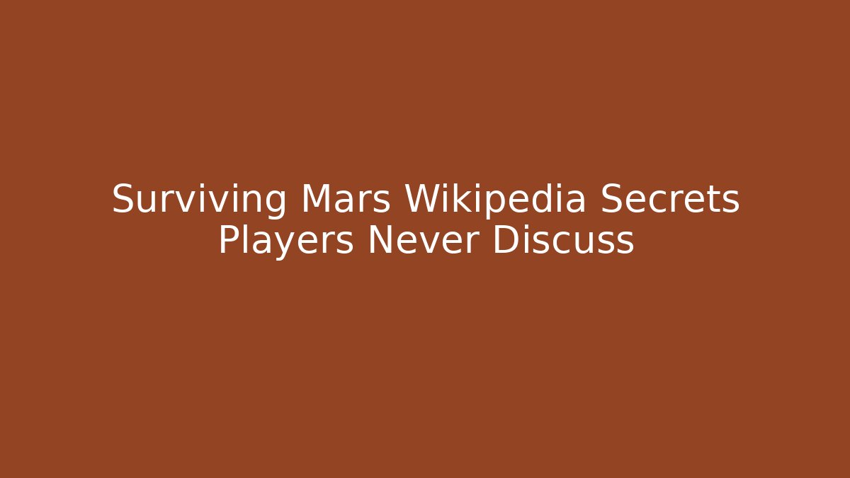 Surviving Mars Wikipedia Secrets Players Never Discuss