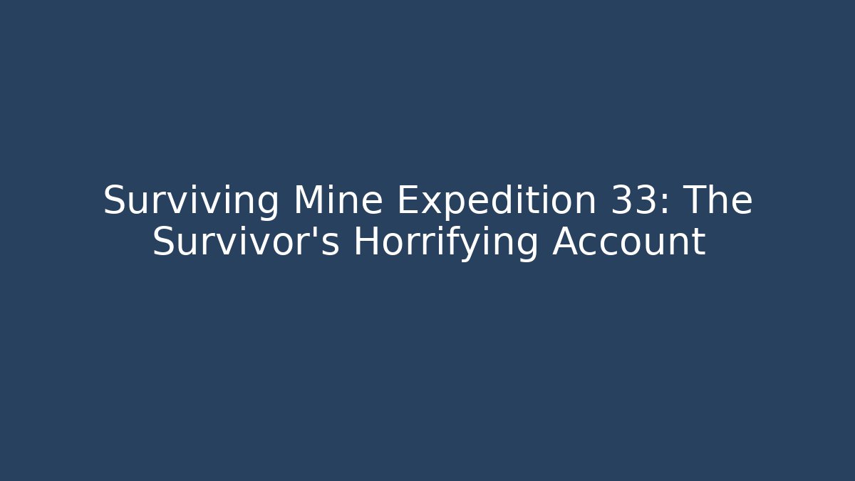Surviving Mine Expedition 33: The Survivor's Horrifying Account