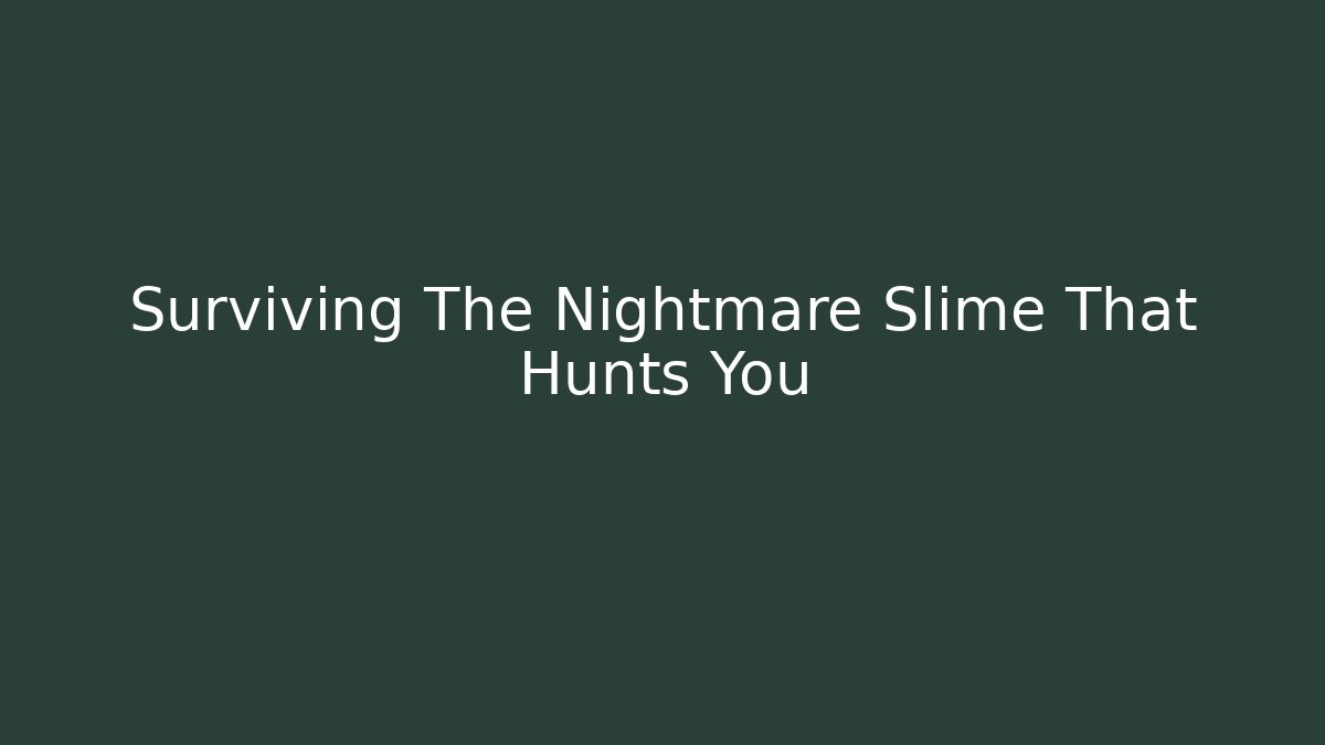 Surviving The Nightmare Slime That Hunts You
