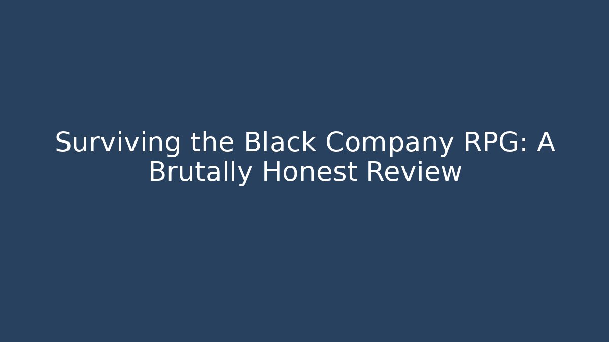 Surviving the Black Company RPG: A Brutally Honest Review