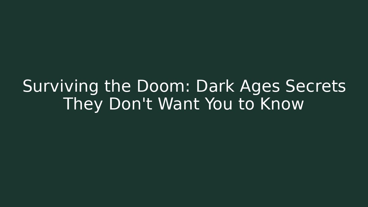 Surviving the Doom: Dark Ages Secrets They Don't Want You to Know