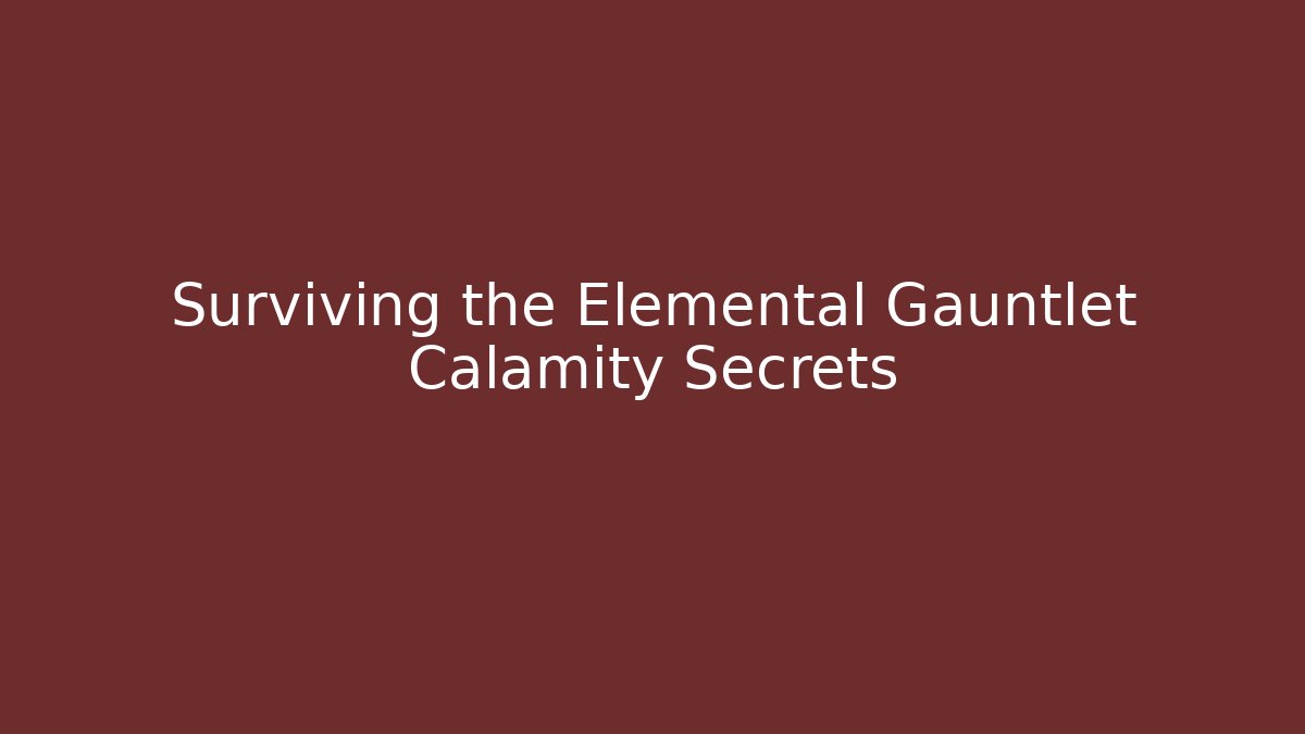 Surviving the Elemental Gauntlet Calamity Secrets