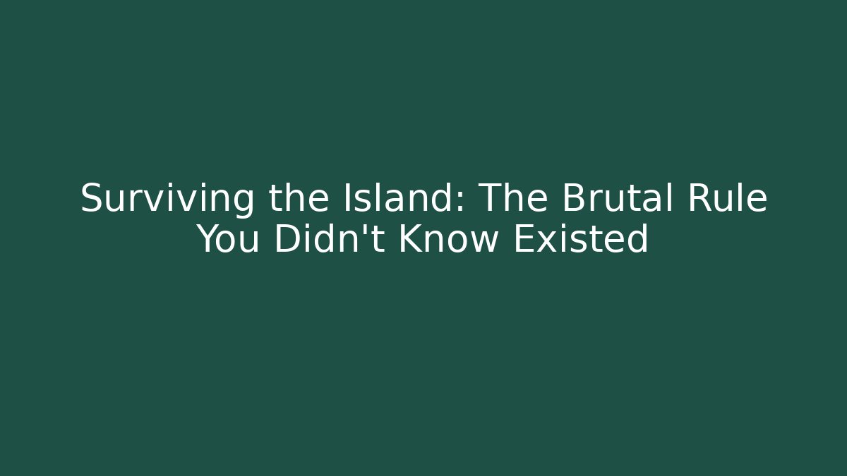 Surviving the Island: The Brutal Rule You Didn't Know Existed