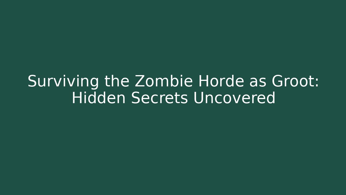 Surviving the Zombie Horde as Groot: Hidden Secrets Uncovered