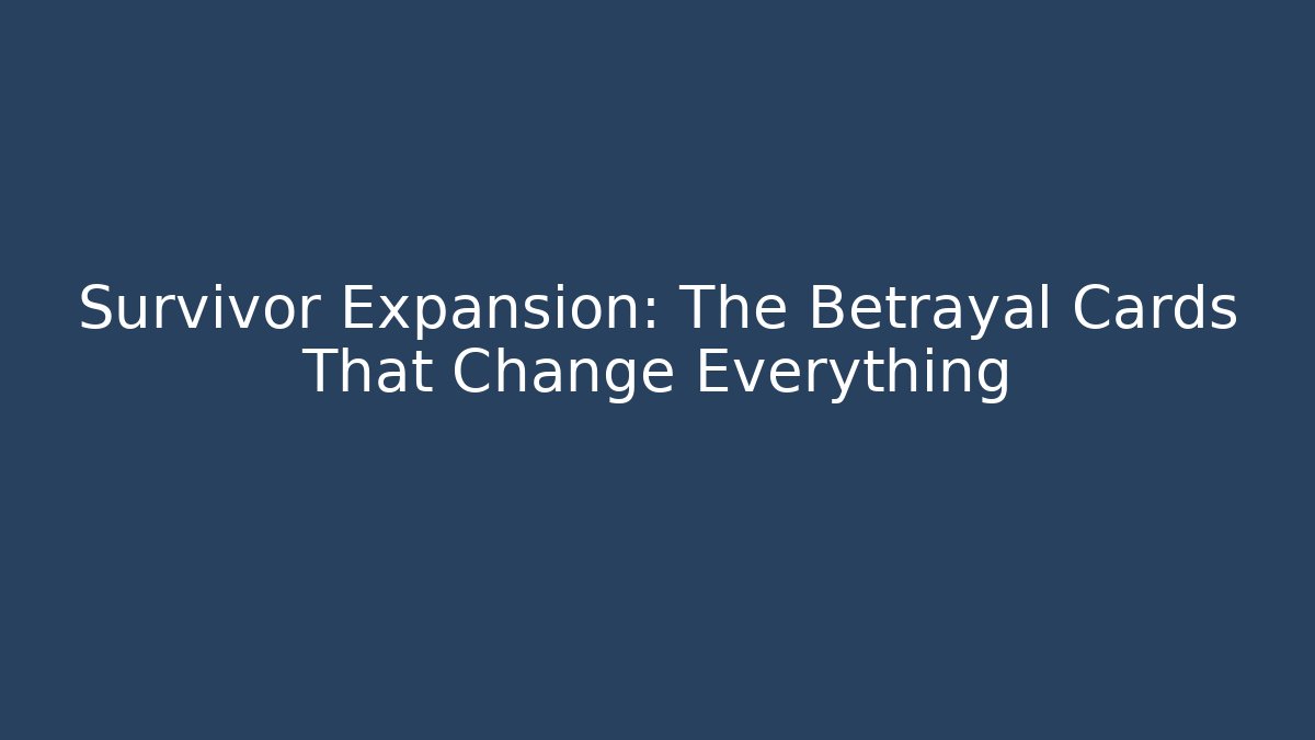Survivor Expansion: The Betrayal Cards That Change Everything
