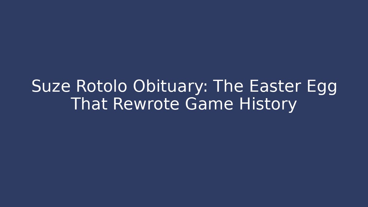 Suze Rotolo Obituary: The Easter Egg That Rewrote Game History