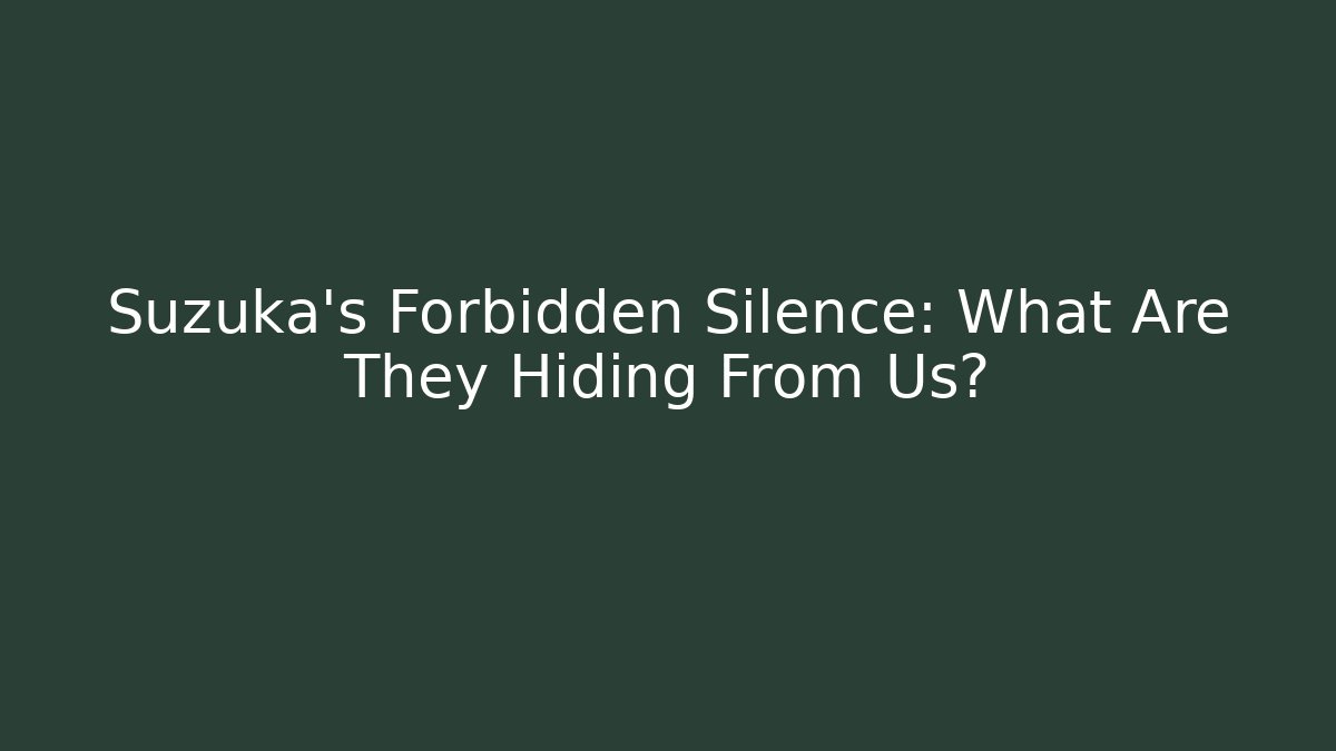 Suzuka's Forbidden Silence: What Are They Hiding From Us?