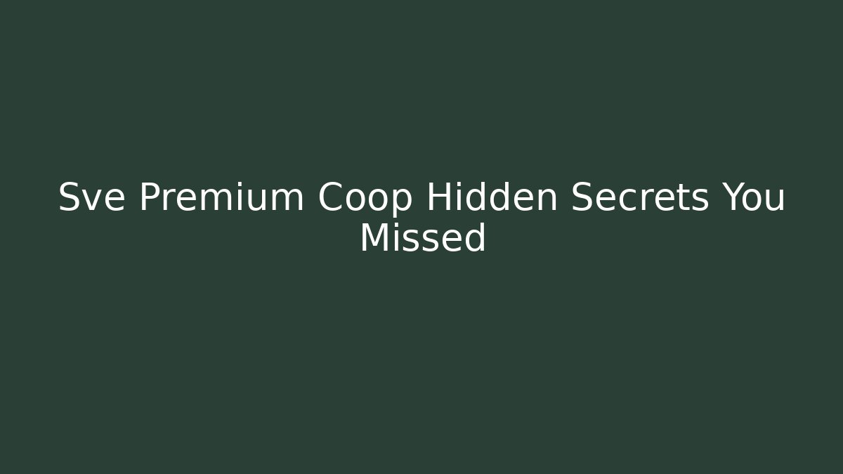 Sve Premium Coop Hidden Secrets You Missed